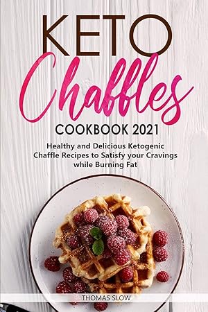 Seller image for Keto Chaffles Cookbook 2021: Healthy and Delicious Ketogenic Chaffle Recipes to Satisfy your Cravings while Burning Fat for sale by Redux Books