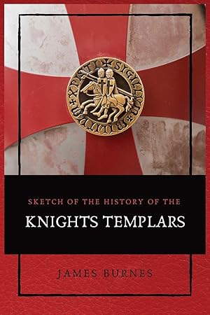 Seller image for Sketch of the History of the Knights Templars: Illustrated for sale by Redux Books