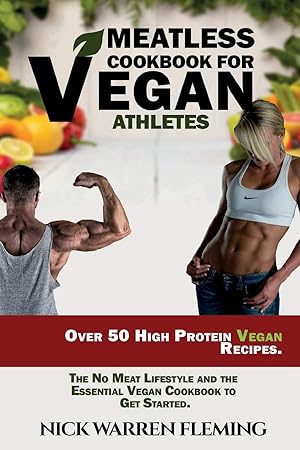 Seller image for Meatless Cookbook for Vegan Athletes: Over 50 High Protein Vegan Recipes. The No Meat Lifestyle and the Essential Vegan Cookbook to Get Started. for sale by Redux Books