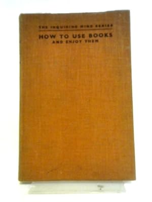 Imagen del vendedor de How to Use Books and Enjoy Them a la venta por World of Rare Books