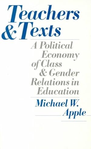 Seller image for Teachers and Texts : A Political Economy of Class and Gender Relations in Education for sale by GreatBookPricesUK