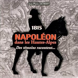 1815 Napoléon dans les Hautes-Alpes: Des témoins racontent