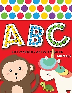 Seller image for Dot Markers Activity Book ABC Animals: Easy Guided BIG DOTS | Do a dot page a day | Giant, Large, Jumbo and Cute USA Art Paint Daubers Kids Activity . Toddler, Preschool, Kindergarten, Girls, Boys for sale by Redux Books