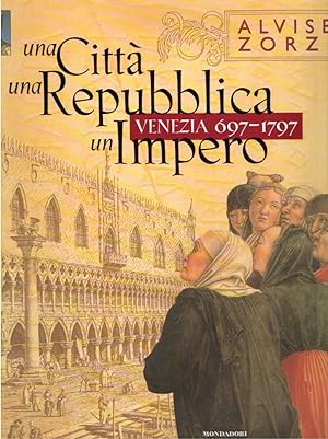 Una città, una Repubblica, un impero : Venezia 697-1797