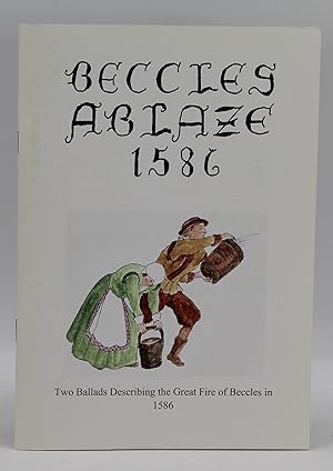 Bild des Verkufers fr Beccles ablaze 1586 : two ballads describing the great fire of Beccles in 1586 and the subsequent history of fire in the Town zum Verkauf von Besleys Books  PBFA