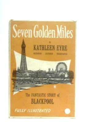 Bild des Verkufers fr Seven Golden Miles: The fantastic story of Blackpool zum Verkauf von World of Rare Books