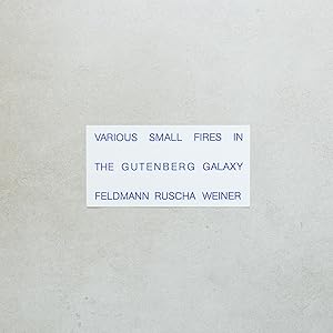 Various Small Fires in the Gutenberg Galaxy. Feldmann Ruscha Weiner