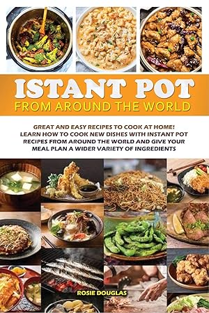 Imagen del vendedor de Instant Pot From Around The World: Great and easy recipes to cook at home! Learn how to cook new dishes with instant pot recipes from around the world . meal plan a wider variety of ingredients. a la venta por Redux Books