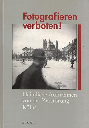 Bild des Verkufers fr Fotografieren verboten! Heimliche Aufnahmen von der Zerstrung Klns (Schriften des Dokumentationszentrums der Stadt Kln Band 2) zum Verkauf von Paderbuch e.Kfm. Inh. Ralf R. Eichmann