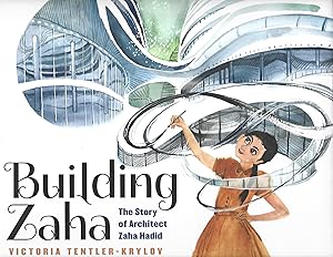 Imagen del vendedor de Building Zaha: The Story of Architect Zaha Hadid a la venta por Warren Hahn