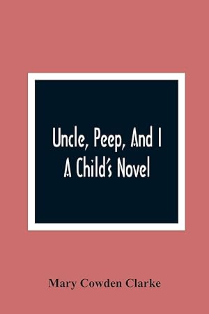 Seller image for Uncle, Peep, And I. A Child'S Novel for sale by Redux Books