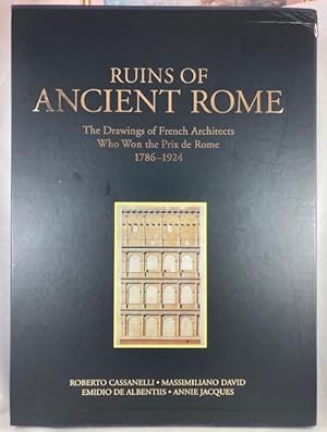 Ruins of Ancient Rome: The Drawings of French Architects Who Won the Prix De Rome 1786-1924