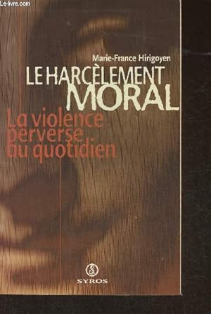 Bild des Verkufers fr Le harclement moral- La violence perverce au quotidien zum Verkauf von Le-Livre