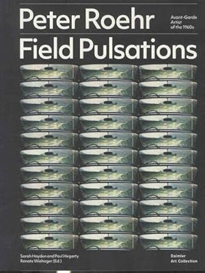 Peter Roehr - field pulsations : Avant-Garde artist of the 1960s. Sarah Hayden and Paul Hegarty ;...