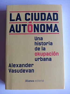 La ciudad autónoma. Una historia de la okupación urbana.