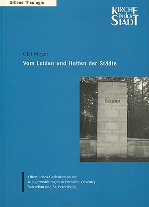 Bild des Verkufers fr Vom Leiden und Hoffen der Stdte: ffentliches Gedenken an die Kriegszerstrungen in Dresden, Coventry, Warschau und St. Petersburg (Urbane Theologie) zum Verkauf von Antiquariat Kastanienhof