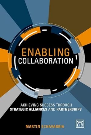 Bild des Verkufers fr Enabling Collaboration : Achieving Success Through Strategic Alliances and Partnerships zum Verkauf von AHA-BUCH GmbH