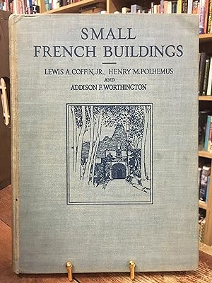 Seller image for Small French Buildings: The Architecture of Town and Country Comprising Cottages, Farmhouses, Minor Chateaux Or Manors With Their Farm Groups, Small Town Dwellings, and a Few Churches for sale by Encore Books