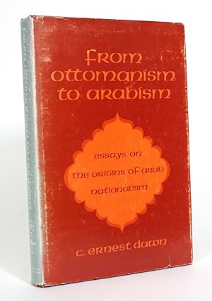 From Ottomanism to Arabism: Essays on the Origins of Arab Nationalism