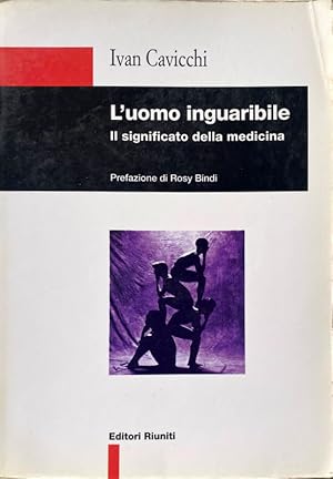 L'UOMO INGUARIBILE. IL SIGNIFICATO DELLA MEDICINA