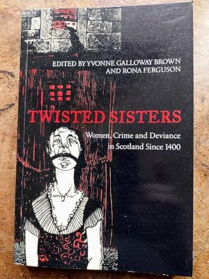 Twisted Sisters, Women, Crime and Deviance in Scotland Since 1400