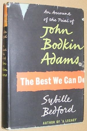 The Best We Can Do. An account of the trial of John Bodkin Adams