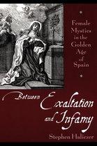 Imagen del vendedor de Between Exaltation and Infamy / Female Mystics in the Golden Age of Spain a la venta por Houtman Boeken