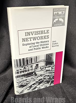 Invisible Networks Exploring the History of Local Utilities and Public Works