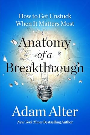 Imagen del vendedor de Anatomy of a Breakthrough : How to Get Unstuck When It Matters Most a la venta por GreatBookPrices