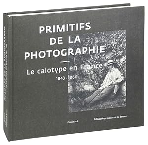 Primitifs de la Photographie: Le calotype en France 1843-1860