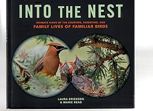 Imagen del vendedor de Into the Nest: Intimate Views of the Courting, Parenting, and Family Lives of Familiar Birds a la venta por EdmondDantes Bookseller