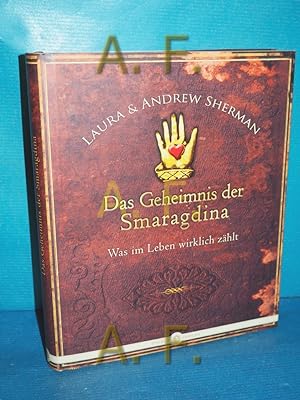 Seller image for Das Geheimnis der Smaragdina : was im Leben wirklich zhlt. Laura & Andrew Sherman. [bers.: Friederike Berner und Julian Eschbach] for sale by Antiquarische Fundgrube e.U.