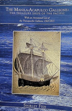 Manila-Acapulco Galleons : The Treasure Ships of the Pacific With an Annotated List of the Transp...