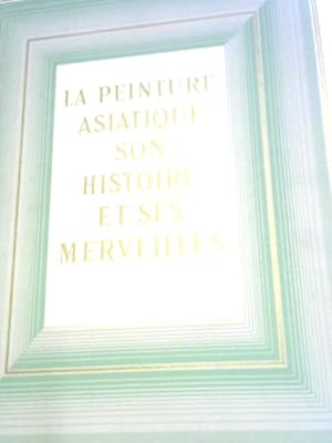 Bild des Verkufers fr La peinture asiatique, son histoire et ses merveilles zum Verkauf von World of Rare Books