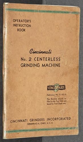 Cincinnati No. 2 Centerless Grinding Machine: Operator's Instruction Book, Publication No. G-433-6