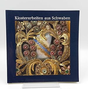 Seller image for Klosterarbeiten aus Schwaben (Mit Beitrgen von Saskia Durian-Ress, Erwin Holzbaur und Claudia Madel-Bhringer) for sale by Antiquariat Smock