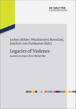 Seller image for Legacies of Violence: Eastern Europes First World War for sale by BuchWeltWeit Ludwig Meier e.K.