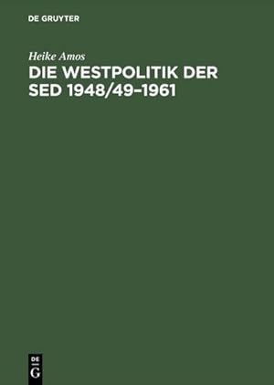 Image du vendeur pour Die Westpolitik der SED 1948/491961 mis en vente par BuchWeltWeit Ludwig Meier e.K.