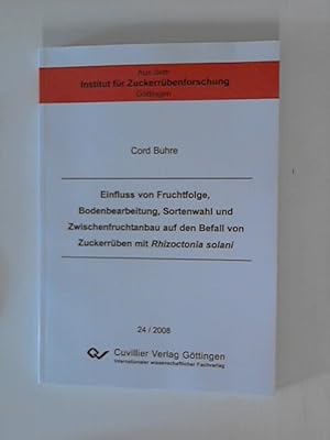 Bild des Verkufers fr Einfluss von Fruchtfolge, Bodenbearbeitung, Sortenwahl und Zwischenfruchtanbau auf den Befall von Zuckerrben mit Rhizoctonia solani zum Verkauf von ANTIQUARIAT FRDEBUCH Inh.Michael Simon