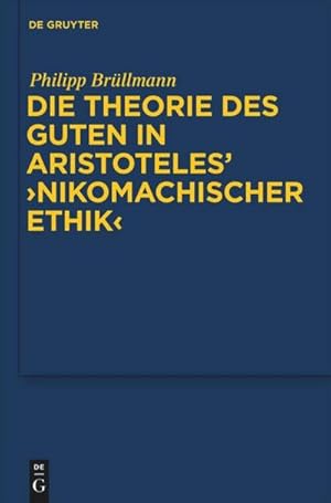 Bild des Verkufers fr Die Theorie des Guten in Aristoteles' "Nikomachischer Ethik" zum Verkauf von BuchWeltWeit Ludwig Meier e.K.