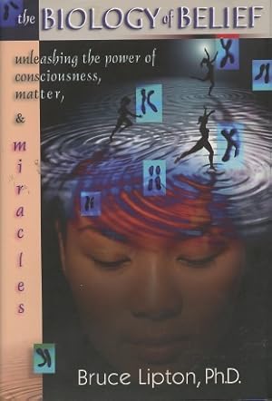 Seller image for The Biology Of Belief: Unleashing The Power Of Consciousness, Matter And Miracles for sale by Kenneth A. Himber