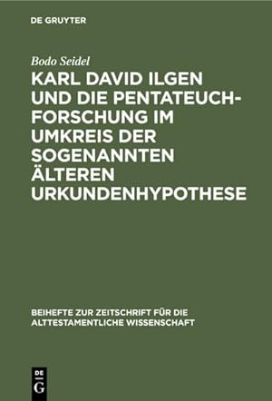 Seller image for Karl David Ilgen und die Pentateuchforschung im Umkreis der sogenannten lteren Urkundenhypothese for sale by BuchWeltWeit Ludwig Meier e.K.