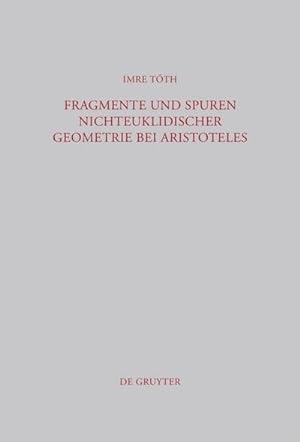 Bild des Verkufers fr Fragmente und Spuren nichteuklidischer Geometrie bei Aristoteles zum Verkauf von BuchWeltWeit Ludwig Meier e.K.