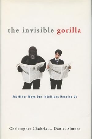 The Invisible Gorilla: And Other Ways Our Intuitions Deceive Us