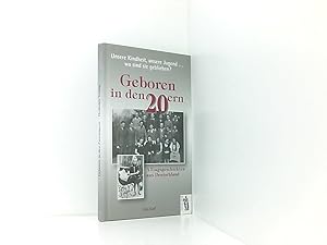 Bild des Verkufers fr Geboren in den 20ern: Unsere Kindheit, unsere Jugend - Wo sind sie geblieben? Alltagsgeschichten aus Deutschland unsere Kindheit, unsere Jugend . wo sind sie geblieben? ; Alltagsgeschichten aus Deutschland zum Verkauf von Book Broker