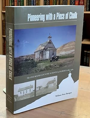Pioneering with a Piece of Chalk: The One-Room Country Schools of Alberta, 1885-1982 (SIGNED)