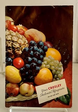 Immagine del venditore per Your Crosley Shelvador Refrigerator Use and Care Book venduto da S. Howlett-West Books (Member ABAA)