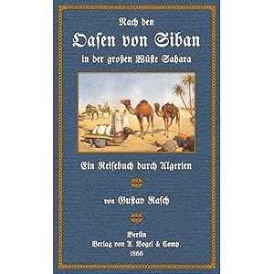 Bild des Verkufers fr Nach den Oasen von Siban in der groen Wste Sahara. Ein Reisebuch durch Algerien zum Verkauf von Versandantiquariat Nussbaum