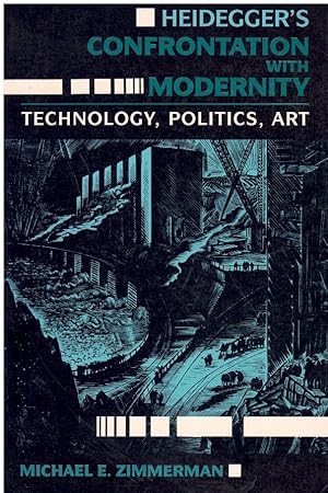 Imagen del vendedor de HEIDEGGER'S CONFRONTATION WITH MODERNITY Technology, Politics, and Art a la venta por Books on the Boulevard