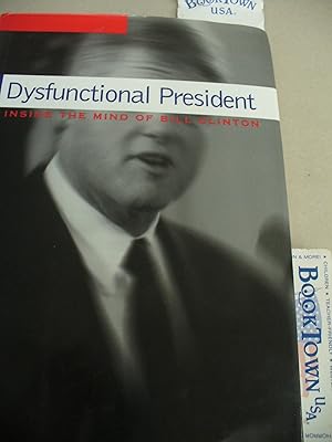 The Dysfunctional President: Inside the Mind of Bill Clinton